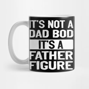 It'S Not A Dad Bod It'S A Father Figure Dad Mug